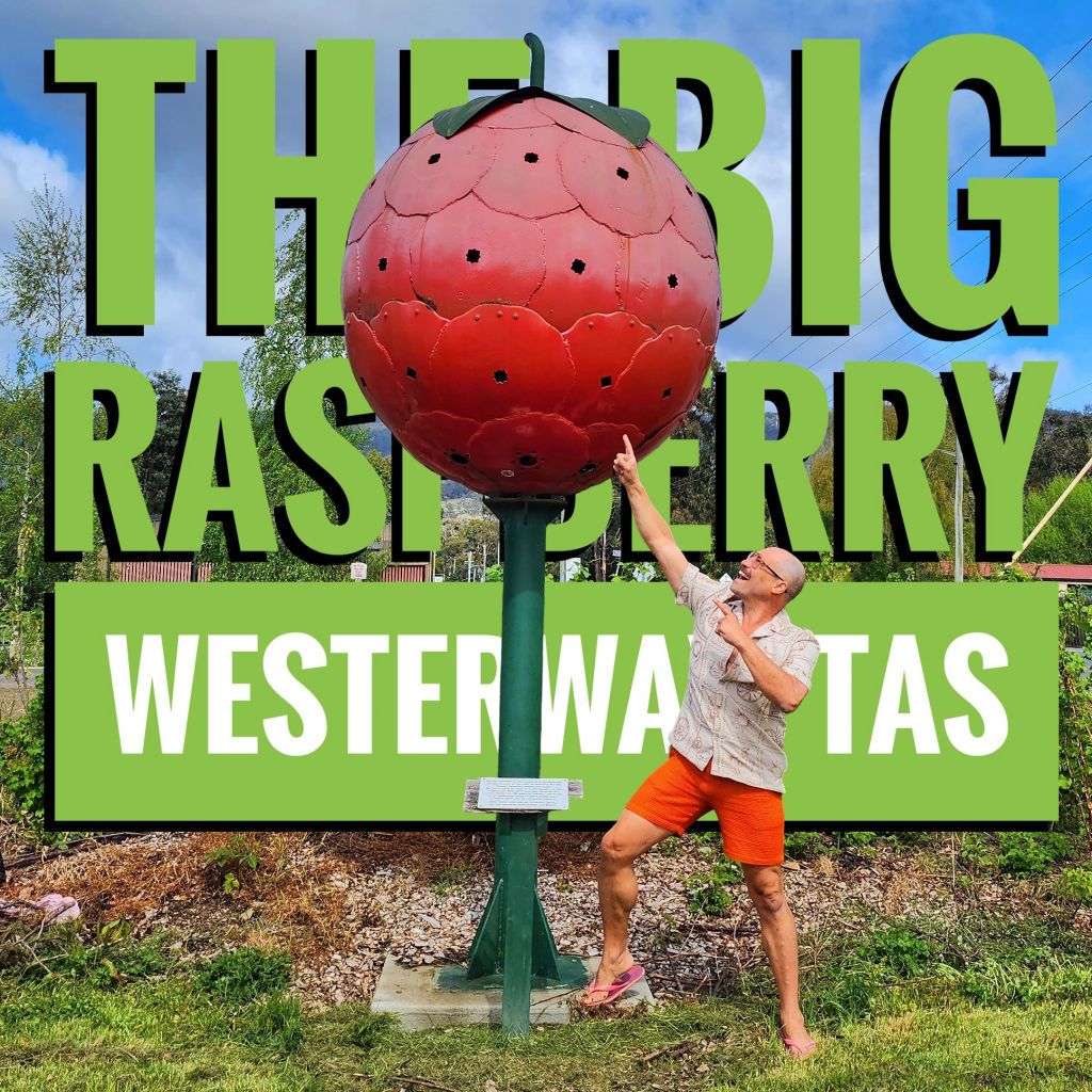 The Big Raspberry, Westerway, Tas - Land of the Bigs